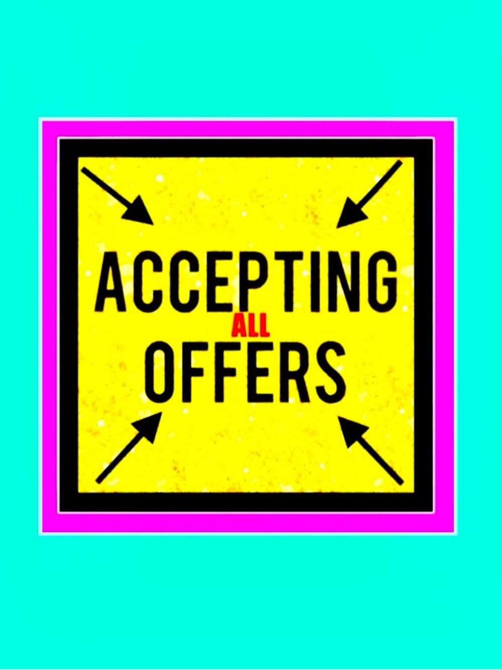 ACCEPTING ALL OFFERS TODAY